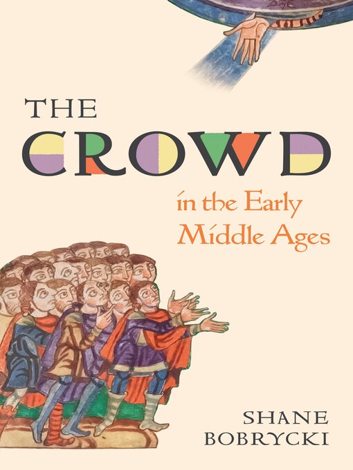 Title details for The Crowd in the Early Middle Ages by Shane Bobrycki - Available